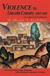 Book cover of Violence in Lincoln County, 1869-1881 by William A. Keleher
