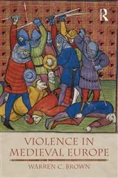 Book cover of Violence in Medieval Europe by Warren C. Brown