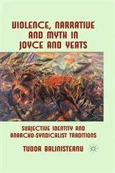 Book cover of Violence, Narrative and Myth in Joyce and Yeats by T. Balinisteanu