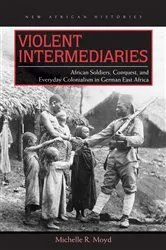 Book cover of Violent Intermediaries by Michelle R. Moyd