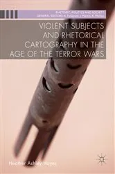 Book cover of Violent Subjects and Rhetorical Cartography in the Age of the Terror Wars by Heather Ashley Hayes