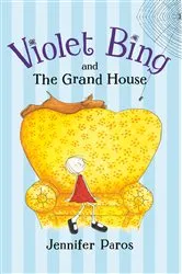Book cover of Violet Bing and the Grand House by Jennifer Paros