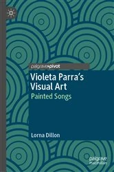 Book cover of Violeta Parra’s Visual Art by Lorna Dillon