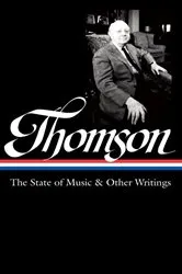 Book cover of Virgil Thomson: The State of Music & Other Writings (LOA #277) by Virgil Thomson