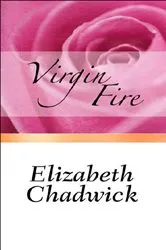 Book cover of Virgin Fire by Elizabeth Chadwick
