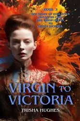 Book cover of Virgin to Victoria - England's story from The Virgin Queen to Queen Victoria by Trisha Hughes