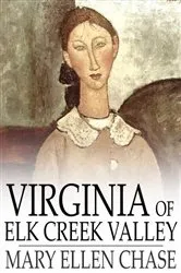 Book cover of Virginia of Elk Creek Valley by Mary Ellen Chase