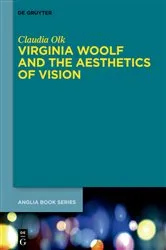 Book cover of Virginia Woolf and the Aesthetics of Vision by Claudia Olk