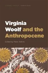 Book cover of Virginia Woolf and the Anthropocene by Peter Adkins