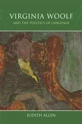 Book cover of Virginia Woolf and the Politics of Language by Judith Allen