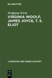 Book cover of Virginia Woolf, James Joyce, T. S. Eliot by Wolfgang Wicht