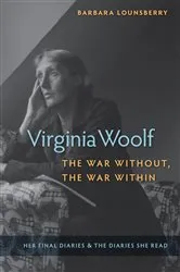 Book cover of Virginia Woolf, the War Without, the War Within by Barbara Lounsberry