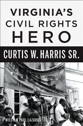 Book cover of Virginia's Civil Rights Hero Curtis W. Harris Sr. by William Lazarus