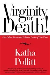 Book cover of Virginity or Death! by Katha Pollitt