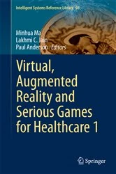Book cover of Virtual, Augmented Reality and Serious Games for Healthcare 1 by Minhua Ma
