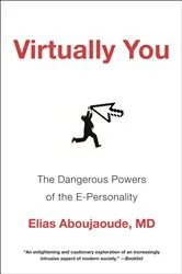 Book cover of Virtually You: The Dangerous Powers of the E-Personality by Elias Aboujaoude