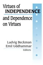Book cover of Virtues of Independence and Dependence on Virtues by Ludvig Beckman