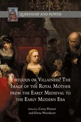 Book cover of Virtuous or Villainess? The Image of the Royal Mother from the Early Medieval to the Early Modern Era by Carey Fleiner