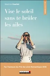 Book cover of Vise le soleil sans te brûler les ailes by Béatrice Courtot