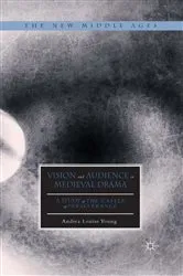 Book cover of Vision and Audience in Medieval Drama by Andrea Louise Young