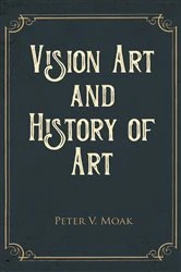 Book cover of Vision Art and History of Art by Moak, Peter, V.