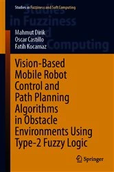 Book cover of Vision-Based Mobile Robot Control and Path Planning Algorithms in Obstacle Environments Using Type-2 Fuzzy Logic by Mahmut Dirik