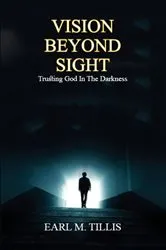 Book cover of Vision Beyond Sight by Earl M. Tillis
