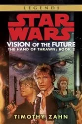 Book cover of Vision of the Future: Star Wars Legends (The Hand of Thrawn) by Timothy Zahn