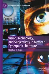 Book cover of Vision, Technology, and Subjectivity in Mexican Cyberpunk Literature by Stephen C. Tobin