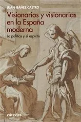Book cover of Visionarios y visionarias en la España moderna by Juan Ibáñez Castro
