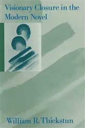 Book cover of Visionary Closure In The Modern Novel by William R Thickstun