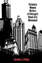 Book cover of Visionary Women Writers of Chicago's Black Arts Movement by Carmen L. Phelps