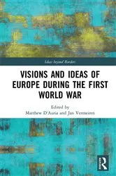 Book cover of Visions and Ideas of Europe during the First World War by Matthew D'Auria