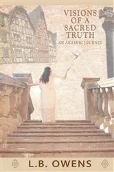 Book cover of Visions of a Sacred Truth by L.B. Owens