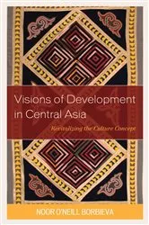 Book cover of Visions of Development in Central Asia by Noor O’Neill Borbieva