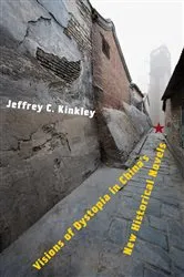Book cover of Visions of Dystopia in China’s New Historical Novels by Jeffrey Kinkley