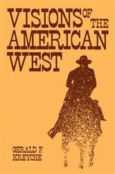 Book cover of Visions of the American West by Gerald F. Kreyche