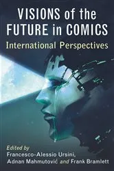 Book cover of Visions of the Future in Comics by Francesco-Alessio Ursini