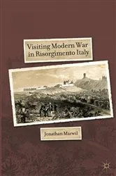 Book cover of Visiting Modern War in Risorgimento Italy by J. Marwil