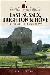 Book cover of Visitors' Historic Britain: East Sussex, Brighton & Hove by Kevin Newman