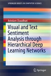 Book cover of Visual and Text Sentiment Analysis through Hierarchical Deep Learning Networks by Arindam Chaudhuri