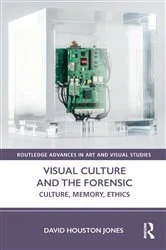 Book cover of Visual Culture and the Forensic by David Houston Jones