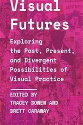 Book cover of Visual Futures by Tracey Bowen