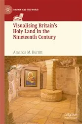 Book cover of Visualising Britain’s Holy Land in the Nineteenth Century by Amanda M. Burritt