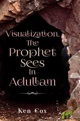 Book cover of Visualization, The Prophet Sees In Adullam by Ken Cox