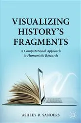 Book cover of Visualizing History’s Fragments by Ashley R. Sanders