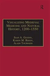 Book cover of Visualizing Medieval Medicine and Natural History, 1200–1550 by Jean A. Givens