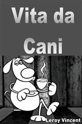 Book cover of Vita da cani by Leroy Vincent