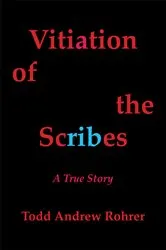 Book cover of Vitiation of the Scribes by Todd Andrew Rohrer