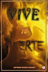Book cover of Vive tu muerte by Antonio Rivera Rosado